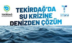 Tekirdağ’da su krizine deniz suyu çözüm olacak