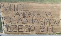 Traktörüyle tarlaya yazdı: "Bakü'de, Ankara'da Polad Haşimov Müzesi Olsun"