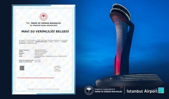 İstanbul Havalimanı, Türkiye’de "Mavi Su Verimliliği Belgesi"ne hak kazanan ilk havalimanı oldu