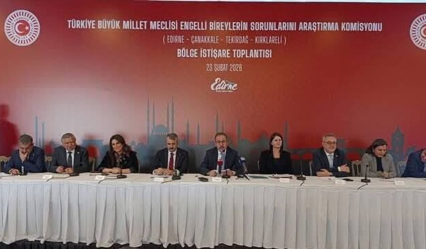 TBMM Engelli Komisyonu Bölge Toplantısı Edirne’de Yapıldı